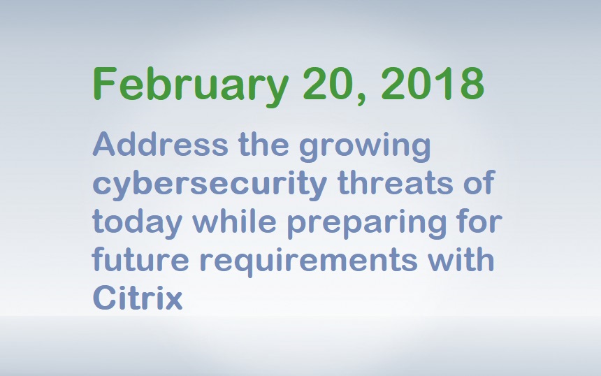 Address the growing cybersecurity threats of today while preparing for future requirements with Citrix
